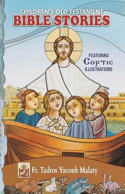 Children's Old Testament Bible Stories: Featuring Coptic Illustrations by Malaty, Tadros Yacoub