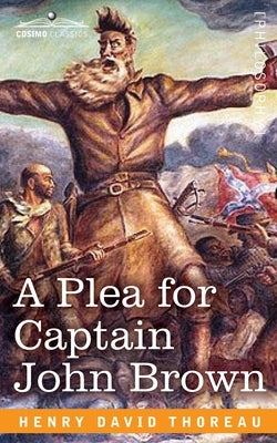 A Plea for Captain John Brown by Thoreau, Henry David