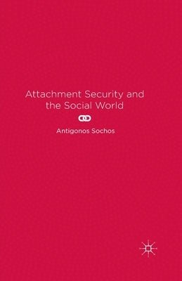Attachment Security and the Social World by Sochos, A.