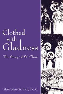 Clothed with Gladness: The Story of St. Clare by St Paul, Mary
