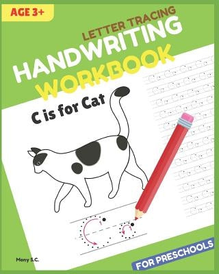Letter Tracing & Handwriting Workbook for Preschools: Alphabet Writing Practice, Tracing Practice for Kids Ages 3-5 and Kindergarten. by S. C., Mony