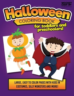 Halloween Coloring Book For Toddlers and Preschoolers!: Large and Easy Pages for with Kids Costumes, Silly Monsters and More! Great for Ages 1-5 by Wocket Chip Publishing