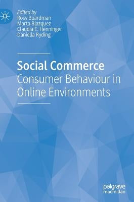 Social Commerce: Consumer Behaviour in Online Environments by Boardman, Rosy