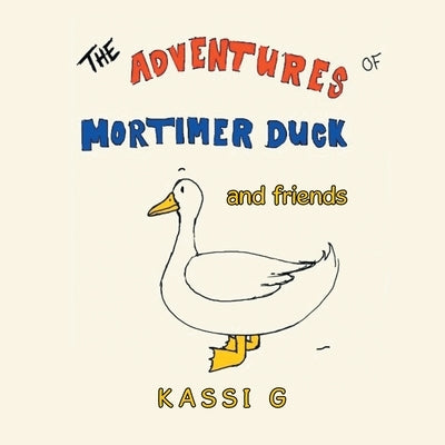 The Adventures of Mortimer Duck: And Friends by G, Kassi