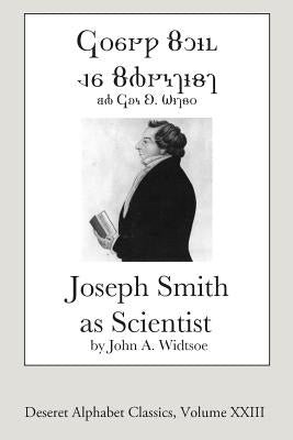 Joseph Smith as Scientist (Deseret Alphabet Edition) by Widtsoe, John a.