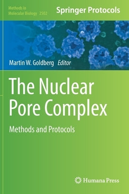 The Nuclear Pore Complex: Methods and Protocols by Goldberg, Martin W.