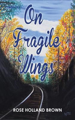 On Fragile Wings by Brown, Rose Holland