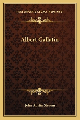 Albert Gallatin by Stevens, John Austin