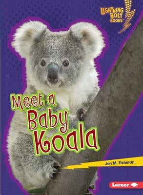 Meet a Baby Koala by Fishman, Jon M.