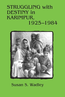 Struggling with Destiny in Karimpur, 1925-1984 by Wadley, Susan S.