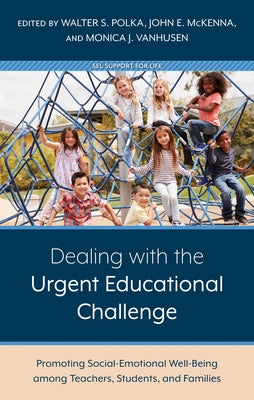 Dealing with the Urgent Educational Challenge: Promoting Social-Emotional Well-Being Among Teachers, Students, and Families by Polka, Walter S.