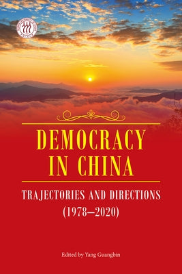 Democracy in China: Trajectories and Directions (1978-2020) by Yang, Guangbin