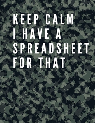 Keep Calm I Have A Spreadsheet For That: Elegant Army Cover Funny Office Notebook 8,5 x 11 Blank Lined Coworker Gag Gift Composition Book Journal: Fun by Daisy, Adil