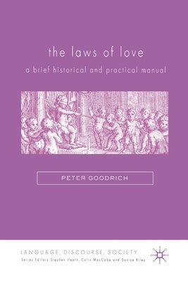 The Laws of Love: A Brief Historical and Practical Manual by Goodrich, P.