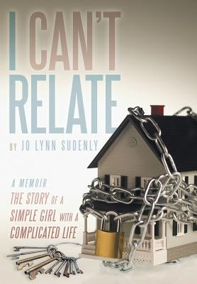 I Can't Relate: The Story of a Simple Girl with a Complicated Life by Sudenly, Jo Lynn