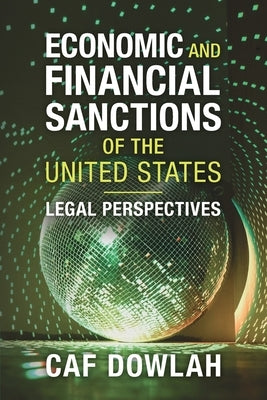 Economic and Financial Sanctions of the United States by Dowlah, Caf