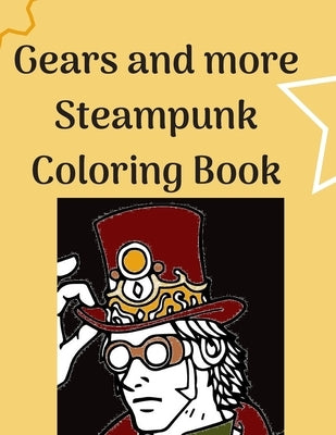 Gears and more Steampunk Coloring Book: Fun and relaxing Steam Punk coloring book for you. A collection of Guys and Girls in futuristic and retro scen by Colortu, Colorus