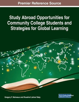 Study Abroad Opportunities for Community College Students and Strategies for Global Learning by Malveaux, Gregory F.