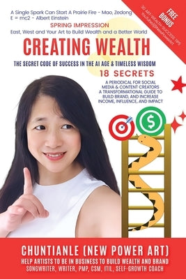 Creating Wealth - The Secret Code of Success in the AI Age & Timeless Wisdom: A Periodical for Social Media & Content Creators, A Transformational Gui by New Power Art, Chuntianle