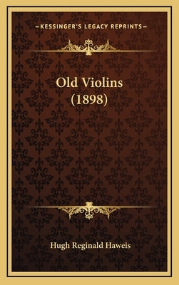 Old Violins (1898) by Haweis, Hugh Reginald