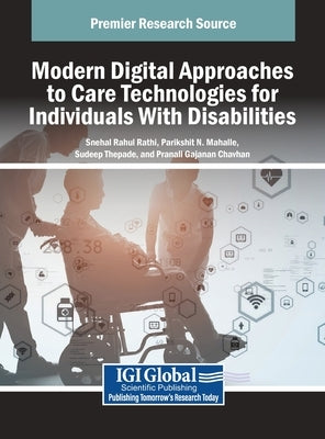 Modern Digital Approaches to Care Technologies for Individuals With Disabilities by Rathi, Snehal Rahul