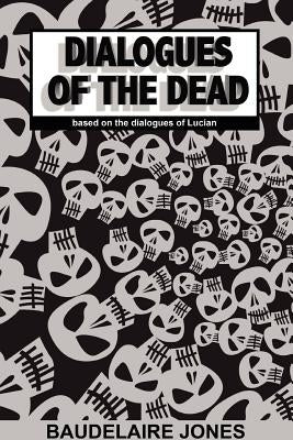 Dialogues of the Dead by Jones, Lucian Baudelaire
