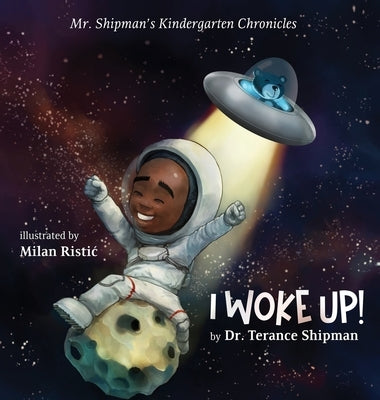 Mr. Shipman's Kindergarten Chronicles I Woke UP by Shipman, Terance
