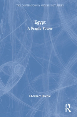 Egypt: A Fragile Power by Kienle, Eberhard