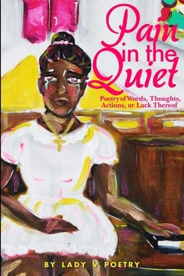 Pain in the Quiet by Poetry, Lady V.