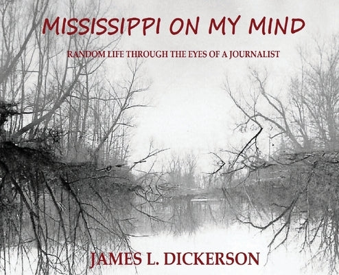 Mississippi on My Mind: Random Life Through the Eyes of a Journalist by Dickerson, James L.