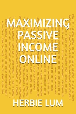 Maximizing Passive Income Online by Lum, Herbie