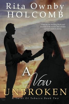 A Vow Unbroken: A Twist of Tobacco Book 2 by Holcomb, Rita Ownby