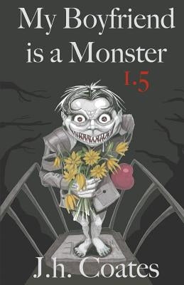 My Boyfriend is a Monster 1.5 by Coates, J. H.