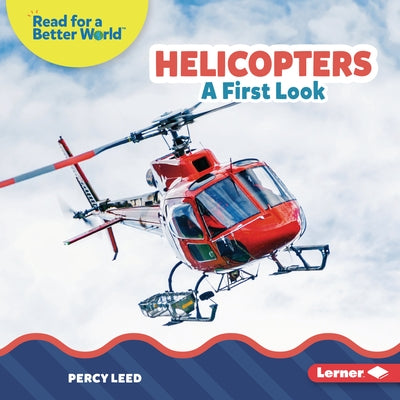 Helicopters: A First Look by Leed, Percy