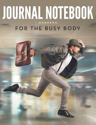 Journal Notebook: For The Busy Body by Speedy Publishing LLC