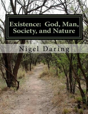 Existence: God, Man, Society, and Nature by Daring, Nigel S.