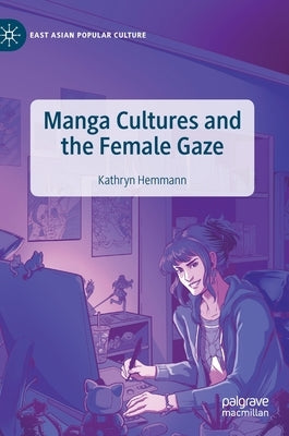 Manga Cultures and the Female Gaze by Hemmann, Kathryn