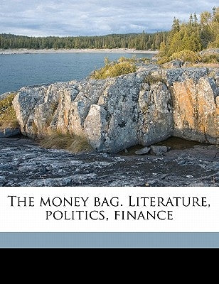 The Money Bag. Literature, Politics, Finance by Anonymous
