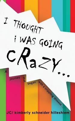 I Thought I Was Going Crazy... by Hilleshiem, Jc Kimberly Schneider