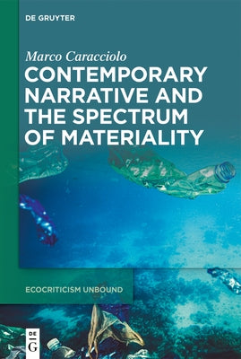 Contemporary Narrative and the Spectrum of Materiality by Caracciolo, Marco