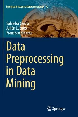 Data Preprocessing in Data Mining by García, Salvador