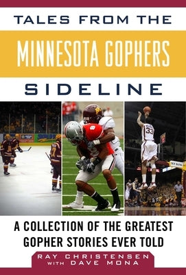 Tales from the Minnesota Gophers: A Collection of the Greatest Gopher Stories Ever Told by Christensen, Ray