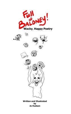 Full of Baloney! Wacky, Happy Poetry by Hudson, Jo