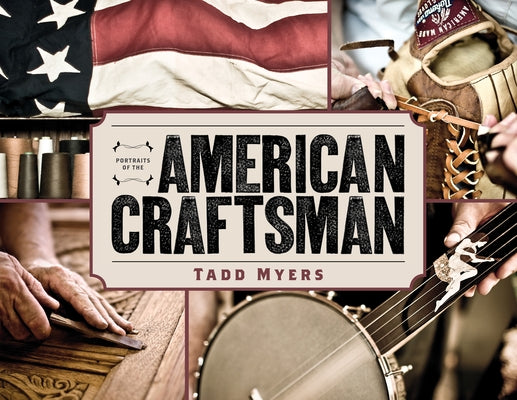 Portraits of the American Craftsman by Myers, Tadd