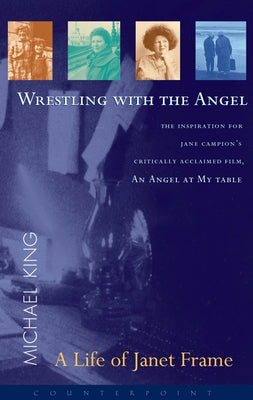 Wrestling with the Angel: A Life of Janet Frame by King, Michael