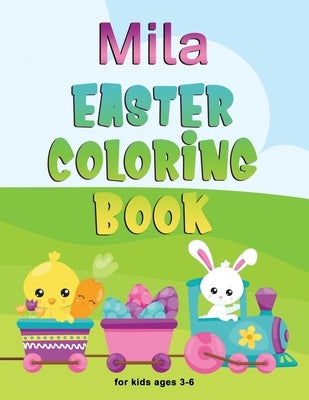 Mila Easter Coloring Book for Kids Ages 3-6: Personalized Name Children Coloring Book Complements Perfectly with Easter Basket by Press, Festivity Day