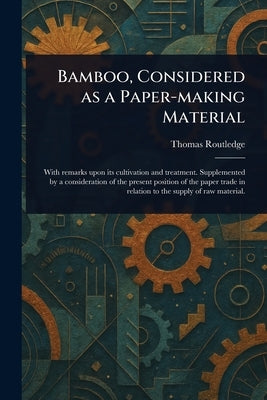 Bamboo, Considered as a Paper-making Material by Routledge, Thomas