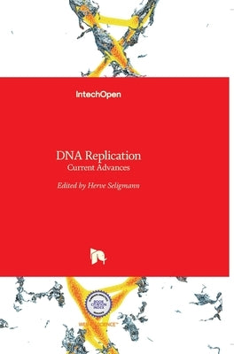 DNA Replication: Current Advances by Seligmann, Herve