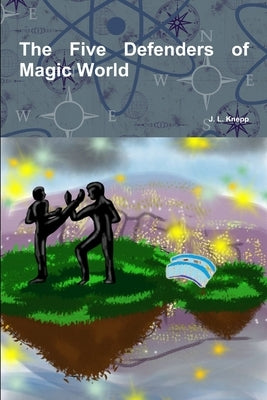 The Five Defenders of Magic World by Knepp, J. L.