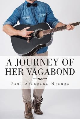 A Journey of Her Vagabond by Ntonga, Paul Atangana